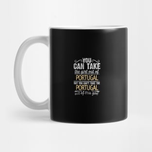 You Can Take The Girl Out Of Portugal But You Cant Take The Portugal Out Of The Girl - Gift for Portuguese With Roots From Portugal Mug